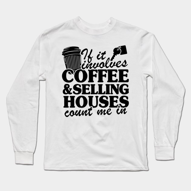 Coffee & Selling Houses Realtor Real Estate Agent Gift Long Sleeve T-Shirt by Kuehni